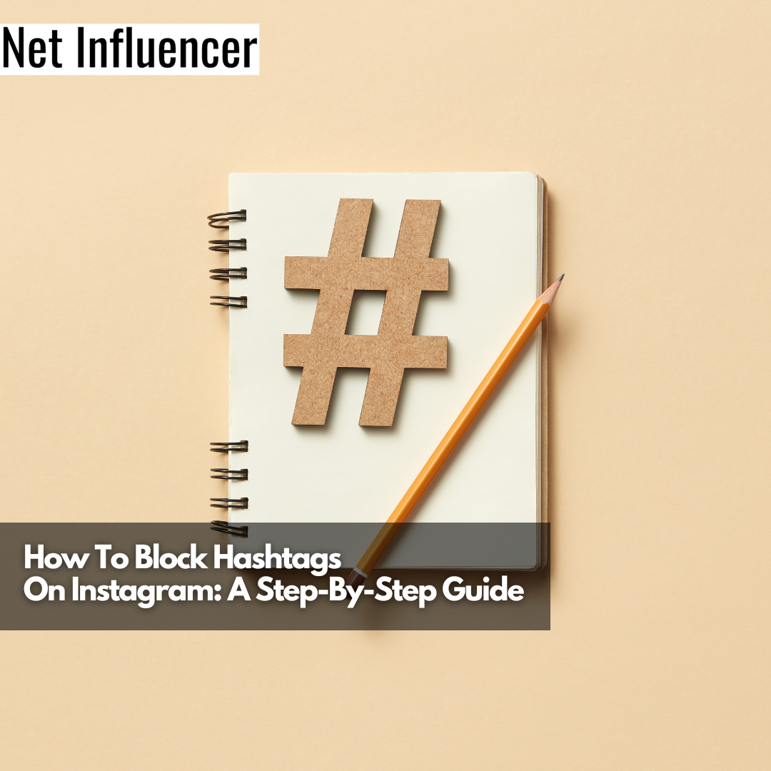 How To Block Hashtags On Instagram A Step-By-Step Guide