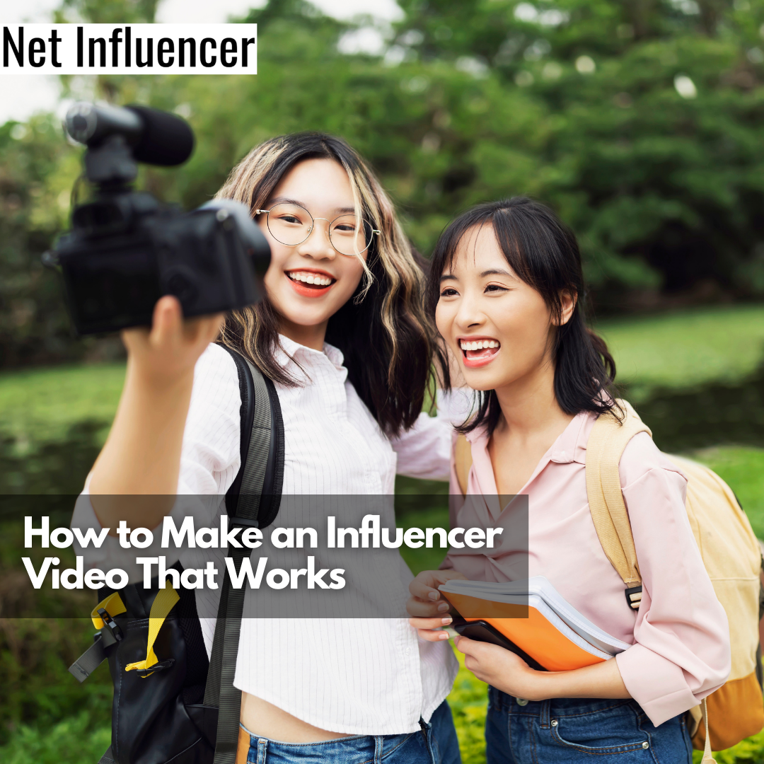 How to Make an Influencer Video That Works