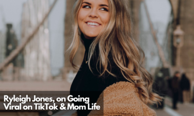 Ryleigh Jones, on Going Viral on TikTok & Mom Life