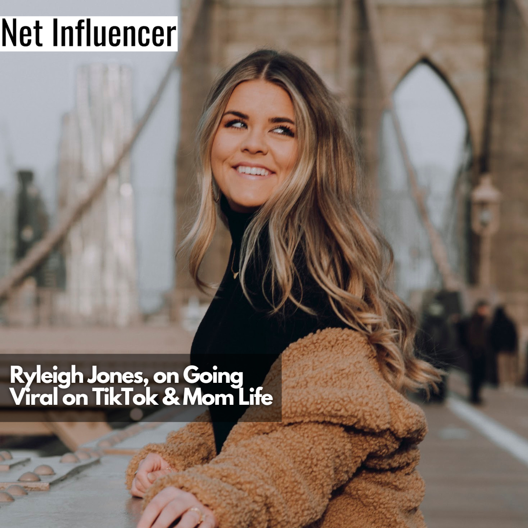 Ryleigh Jones, on Going Viral on TikTok & Mom Life
