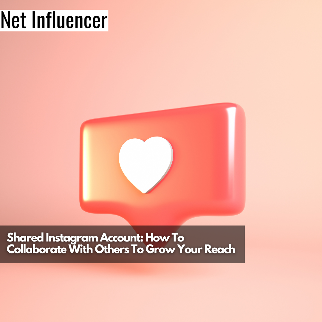 Shared Instagram Account How To Collaborate With Others To Grow Your Reach