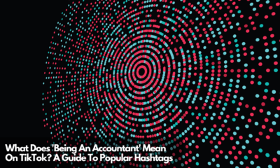 What Does 'Being An Accountant' Mean On TikTok A Guide To Popular Hashtags