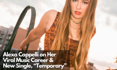 Alexa Cappelli on Her Viral Music Career & New Single, “Temporary”
