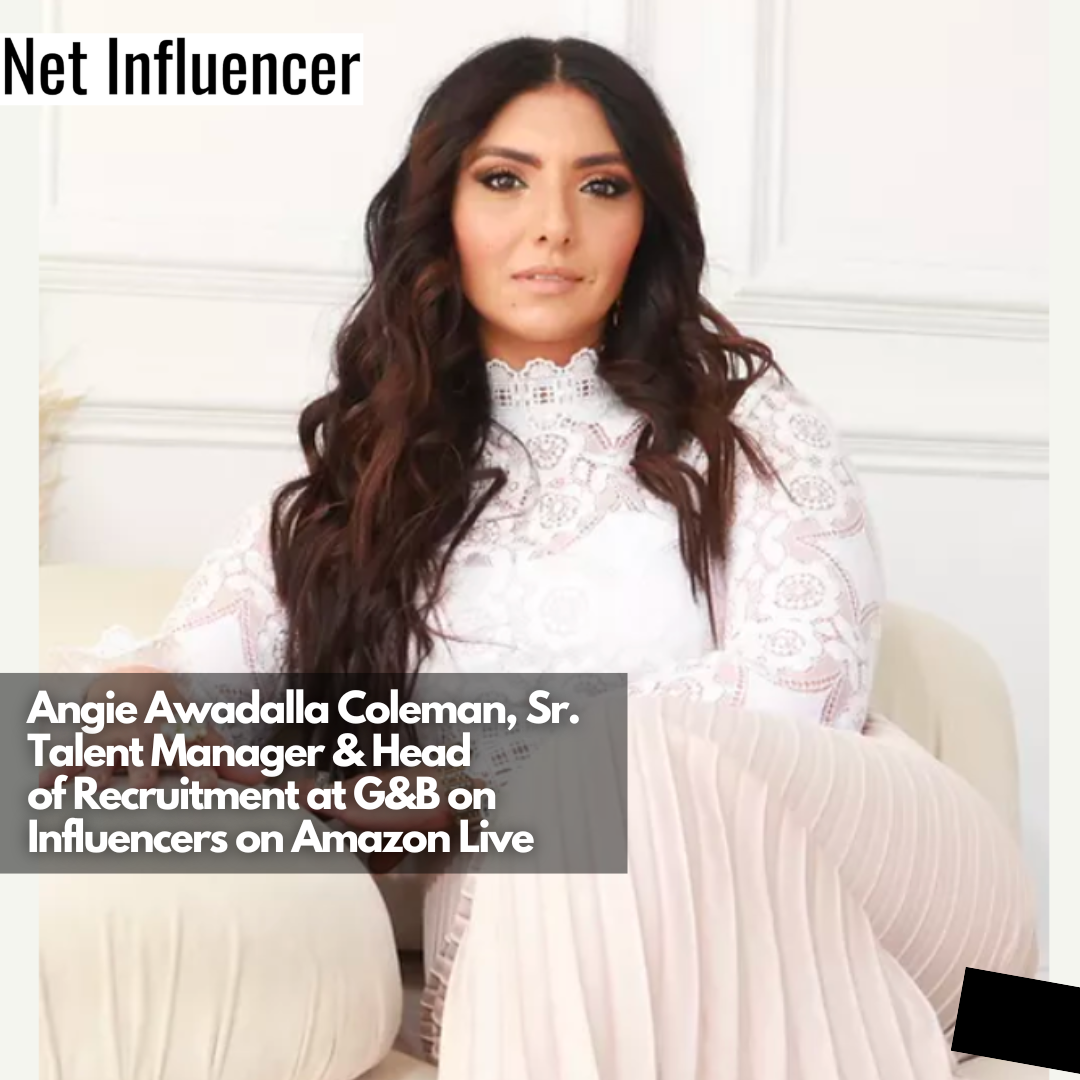 Angie Awadalla Coleman, Sr. Talent Manager & Head of Recruitment at G&B on Influencers on Amazon Live