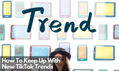 How To Keep Up With New TikTok Trends