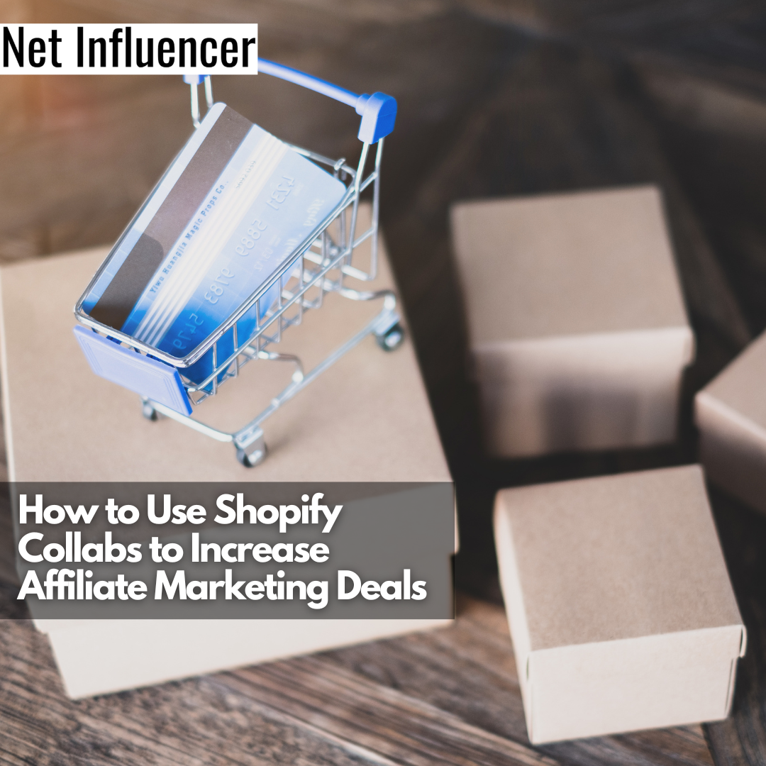 How to Use Shopify Collabs to Increase Affiliate Marketing Deals