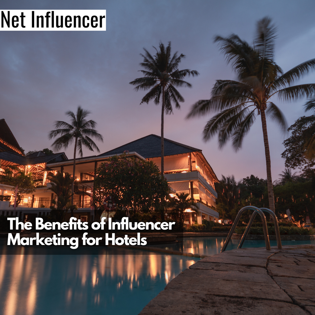 The Benefits of Influencer Marketing for Hotels