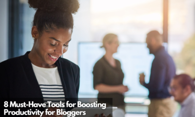 8 Must-Have Tools for Boosting Productivity for Bloggers