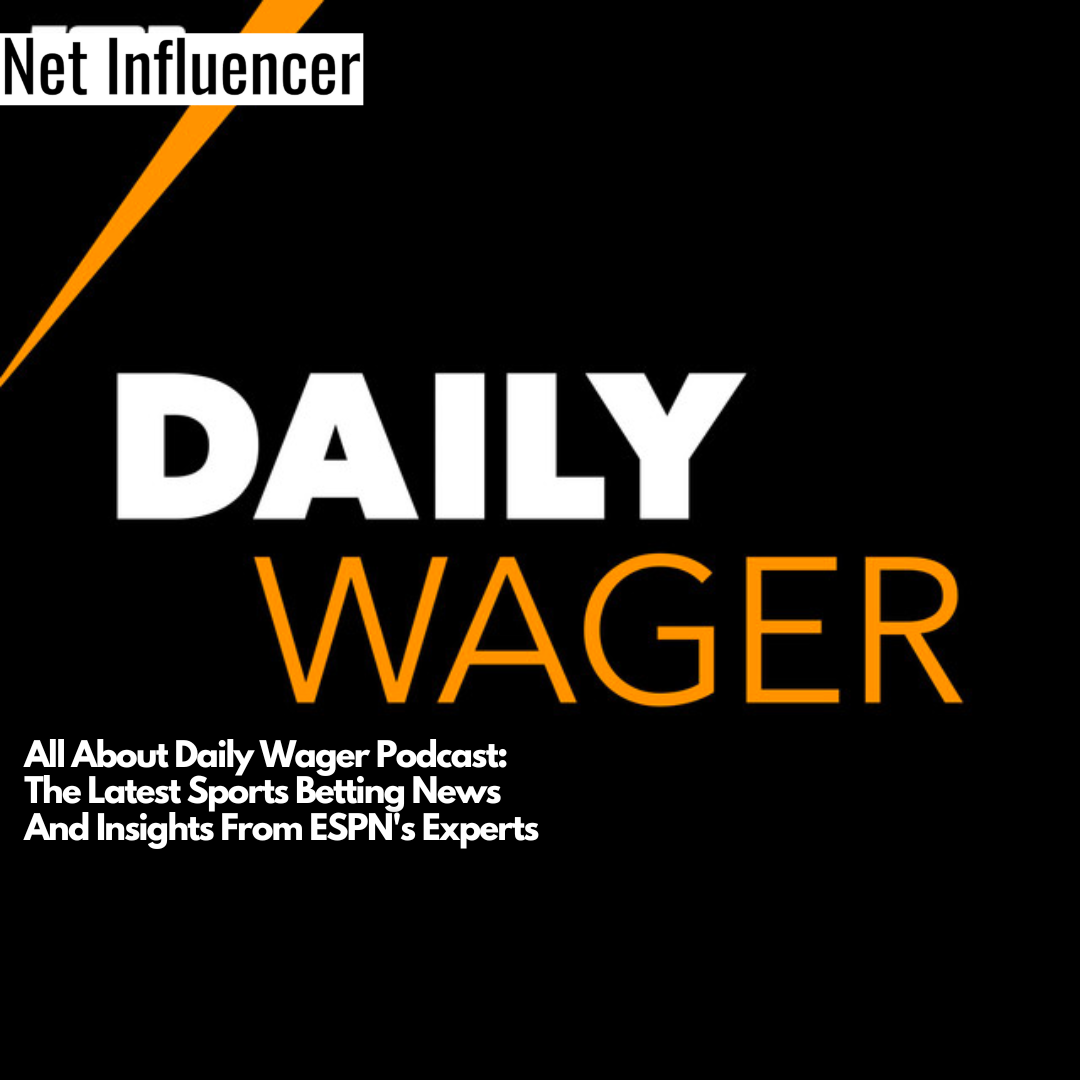 All About Daily Wager Podcast The Latest Sports Betting News And Insights From ESPN's Experts