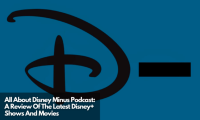 All About Disney Minus Podcast A Review Of The Latest Disney+ Shows And Movies