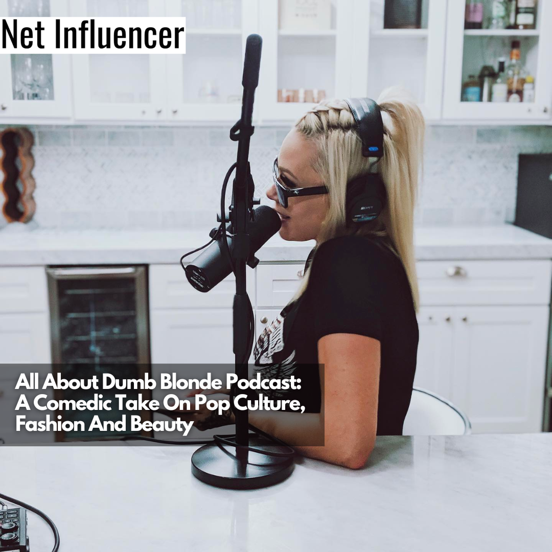 All About Dumb Blonde Podcast A Comedic Take On Pop Culture, Fashion And Beauty