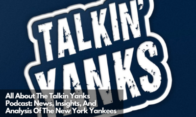 All About The Talkin Yanks Podcast News, Insights, And Analysis Of The New York Yankees