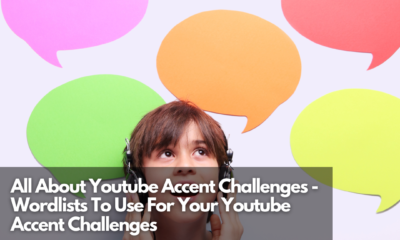 All About Youtube Accent Challenges - Wordlists To Use For Your Youtube Accent Challenges