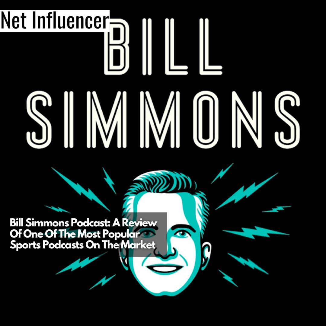 Bill Simmons Podcast A Review Of One Of The Most Popular Sports Podcasts On The Market