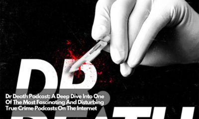 Dr Death Podcast A Deep Dive Into One Of The Most Fascinating And Disturbing True Crime Podcasts On The Internet