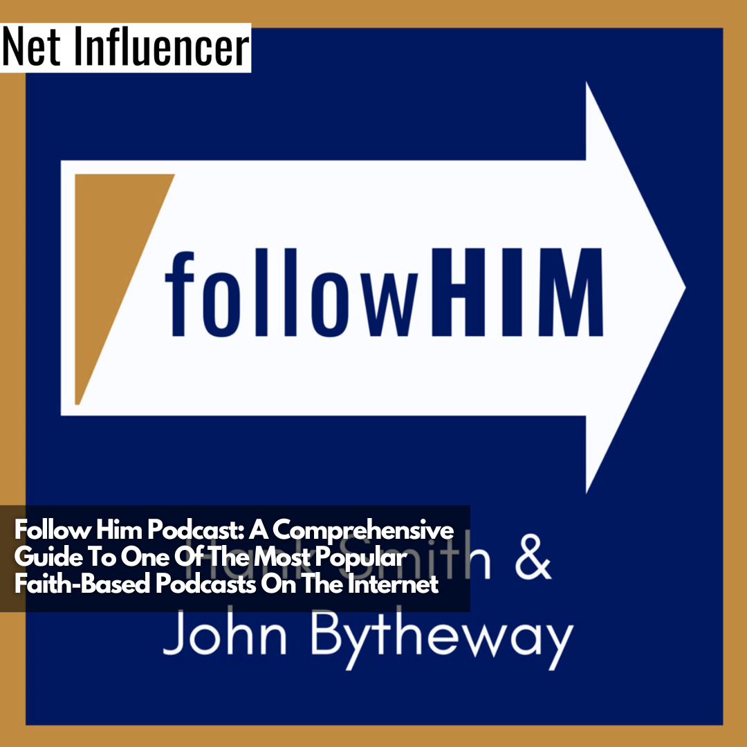 Follow Him Podcast A Comprehensive Guide To One Of The Most Popular Faith-Based Podcasts On The Internet