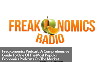 Freakonomics Podcast A Comprehensive Guide To One Of The Most Popular Economics Podcasts On The Market