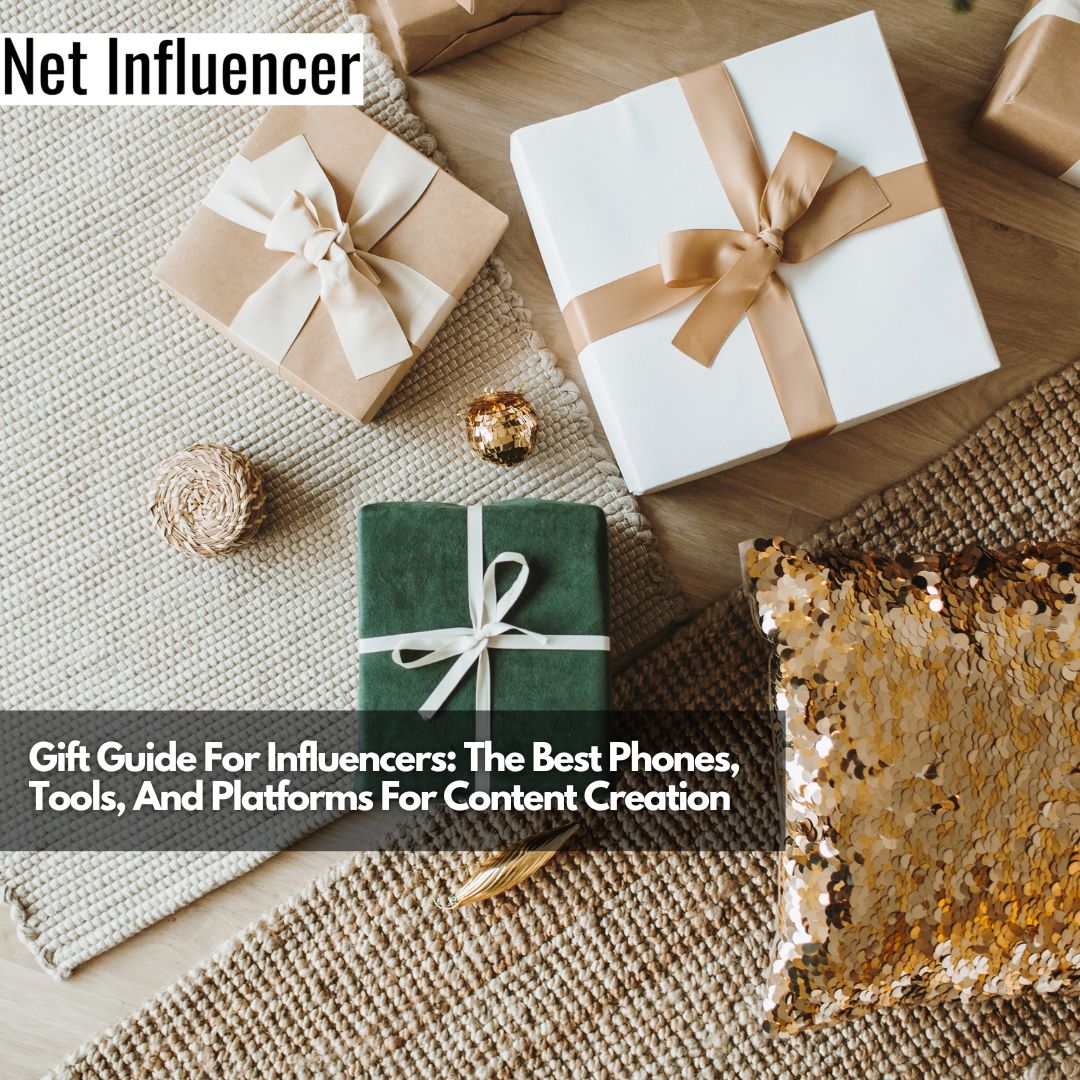 Gift Guide For Influencers The Best Phones, Tools, And Platforms For Content Creation