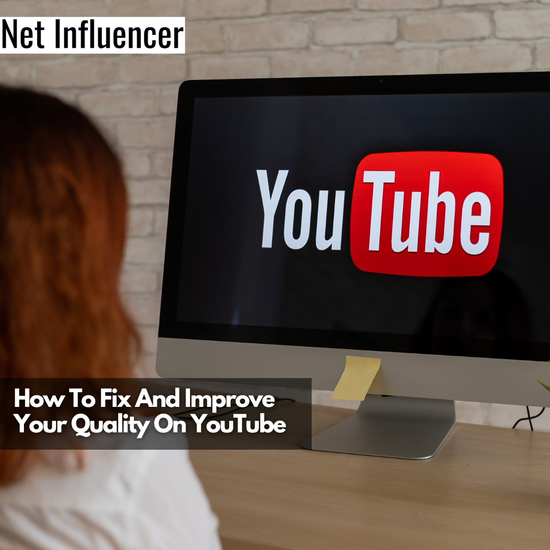How To Fix And Improve Your Quality On YouTube