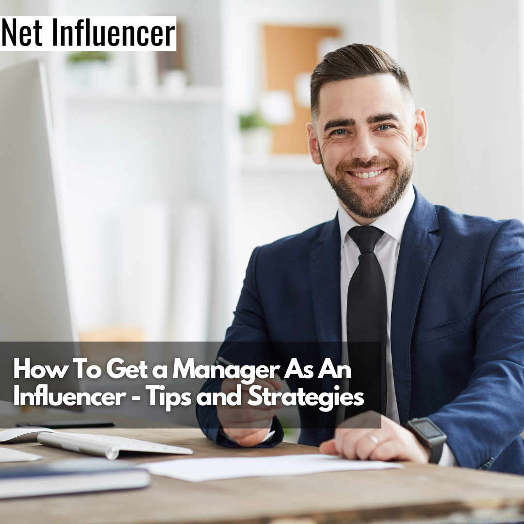 How To Get a Manager As An Influencer - Tips and Strategies