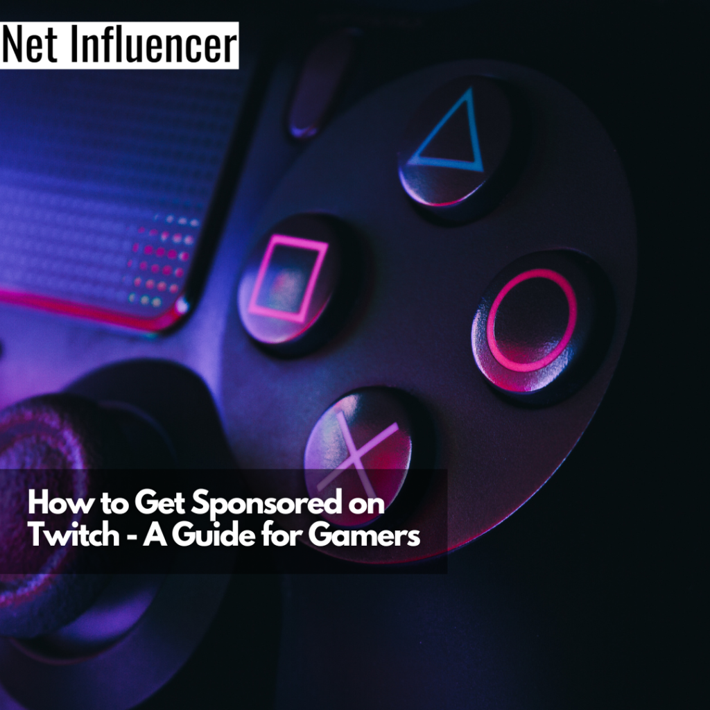 How To Get Sponsored On Twitch - A Guide For Gamers