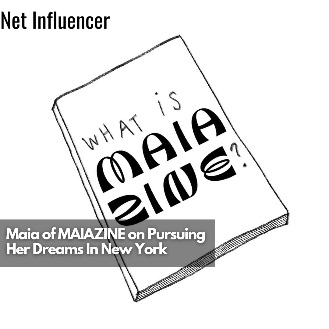 Maia of MAIAZINE on Pursuing Her Dreams In New York