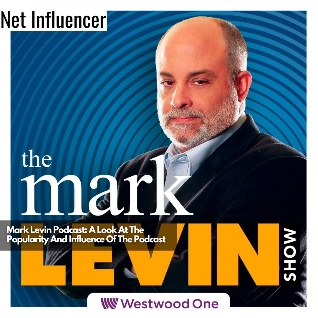 Mark Levin Podcast A Look At The Popularity And Influence Of The Podcast