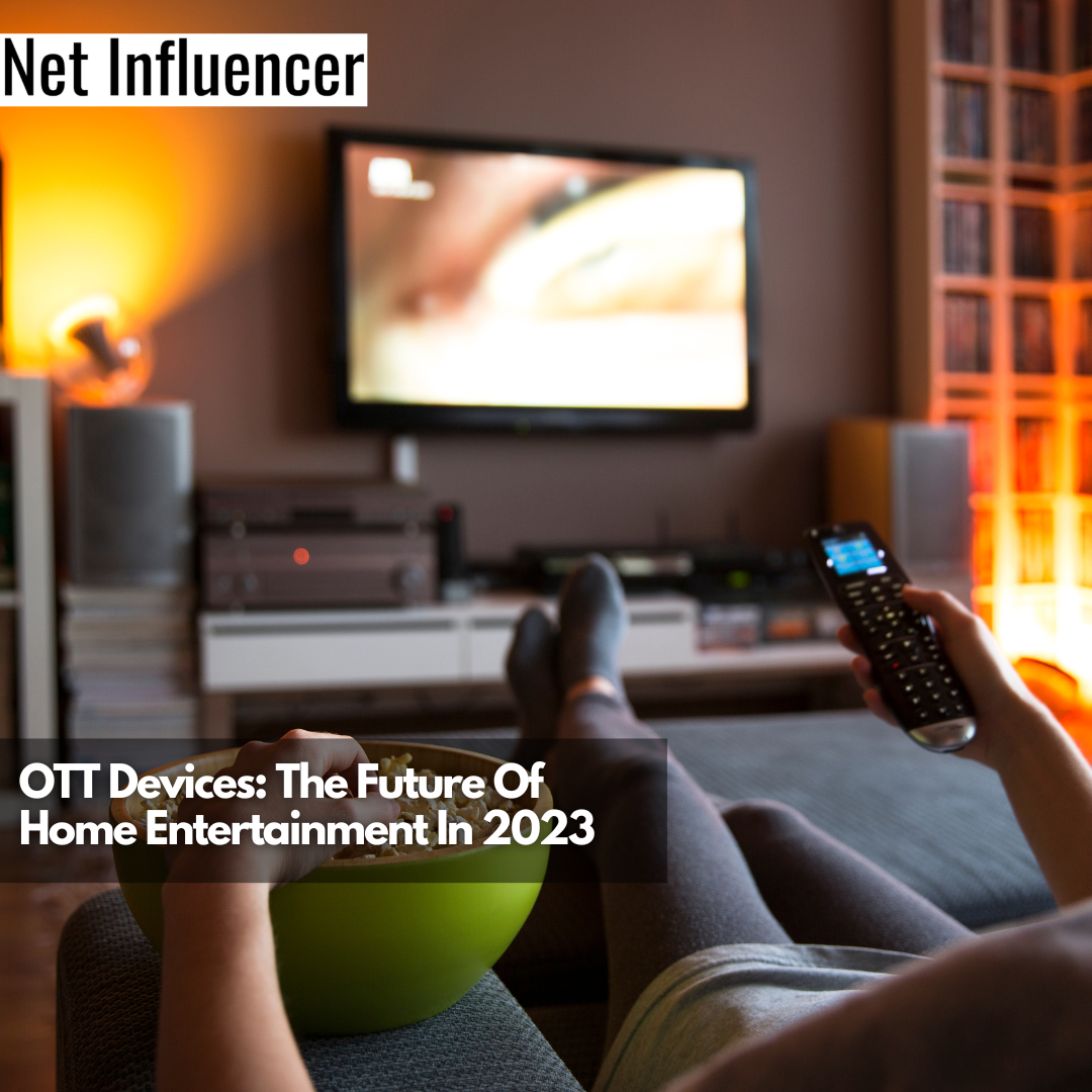 OTT Devices The Future Of Home Entertainment In 2023