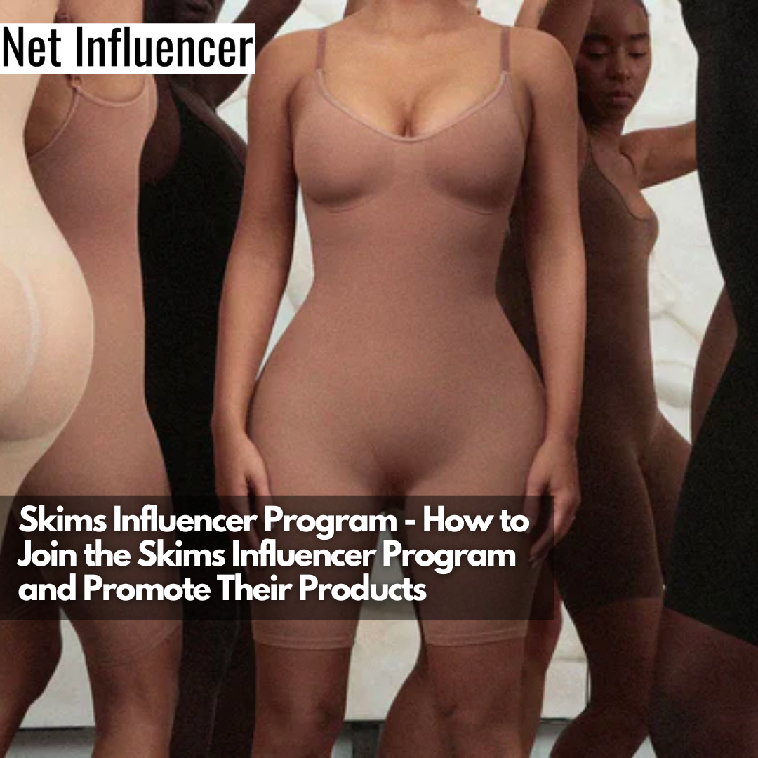 Skims Influencer Program - How to Join the Skims Influencer Program and Promote Their Products