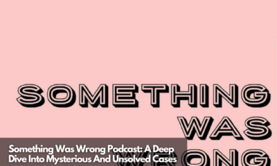 Something Was Wrong Podcast A Deep Dive Into Mysterious And Unsolved Cases