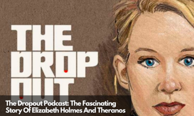 The Dropout Podcast The Fascinating Story Of Elizabeth Holmes And Theranos
