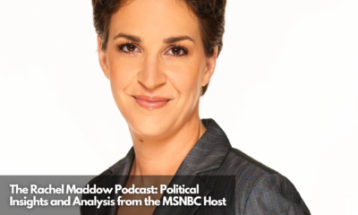 The Rachel Maddow Podcast Political Insights and Analysis from the MSNBC Host