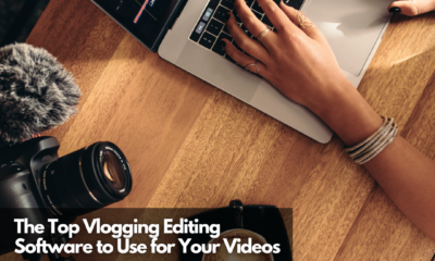 The Top Vlogging Editing Software to Use for Your Videos