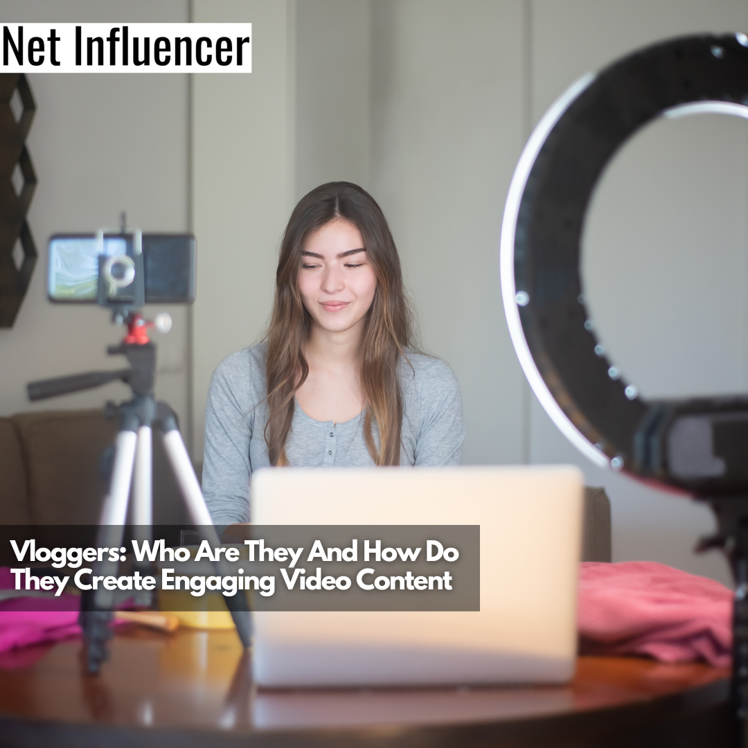Vloggers Who Are They And How Do They Create Engaging Video Content