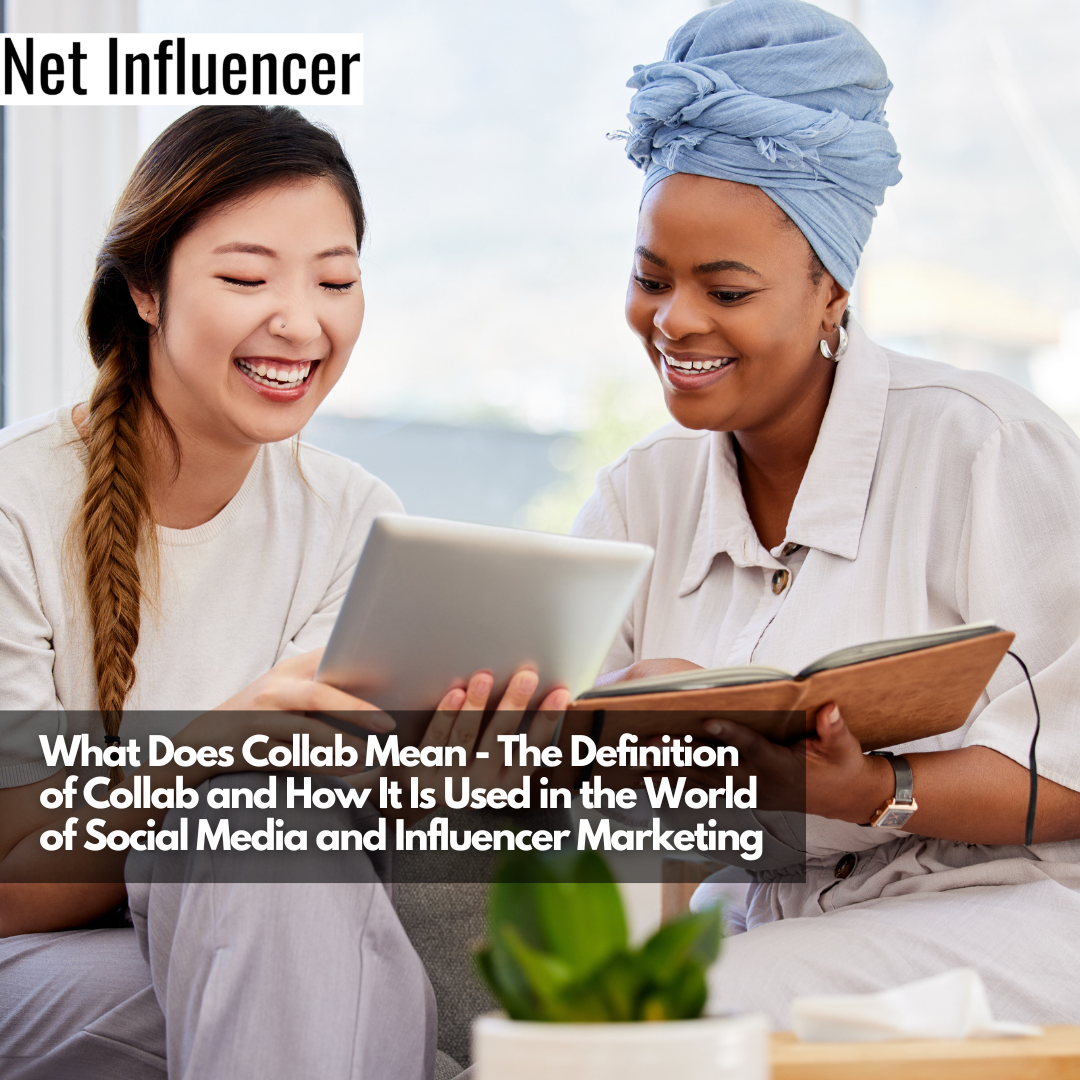 What Does Collab Mean - The Definition of Collab and How It Is Used in the World of Social Media and Influencer Marketing