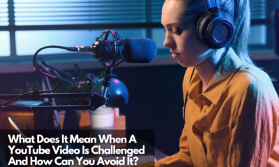 What Does It Mean When A YouTube Video Is Challenged And How Can You Avoid It