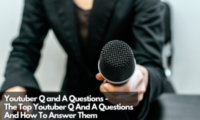 Youtuber Q and A Questions - The Top Youtuber Q And A Questions And How To Answer Them