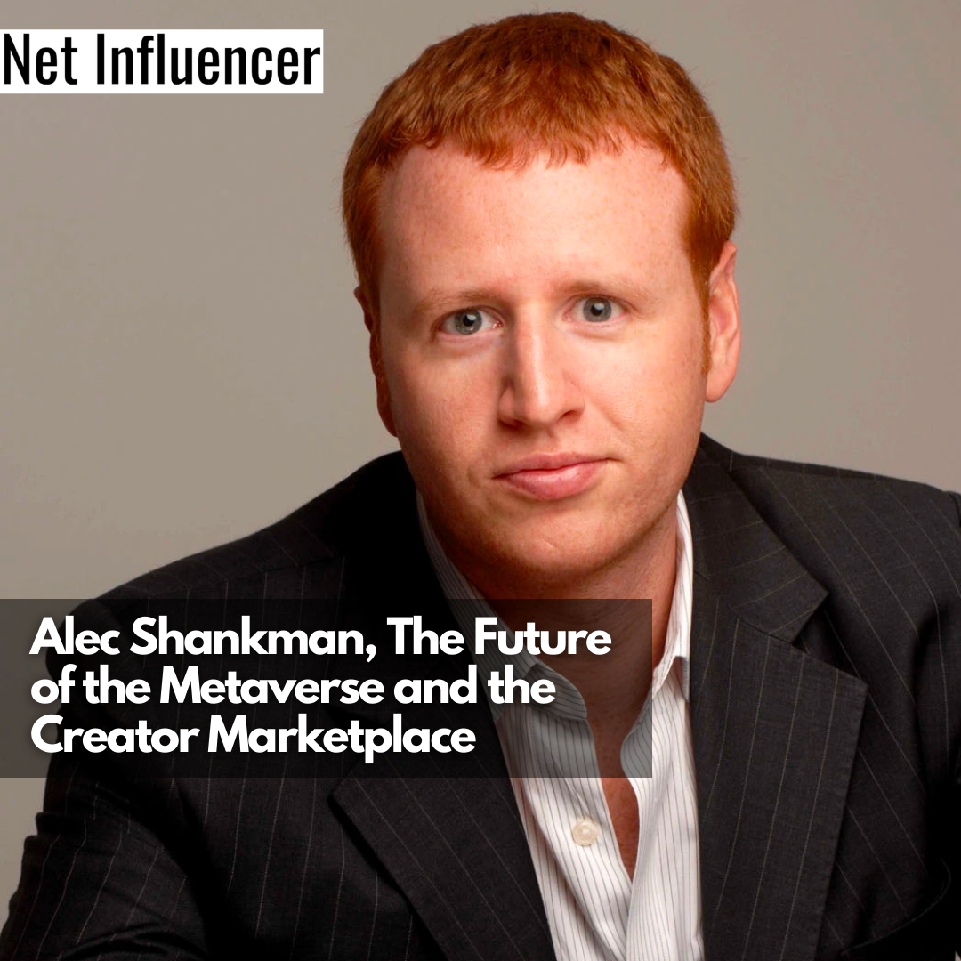 Alec Shankman, The Future of the Metaverse and the Creator Marketplace