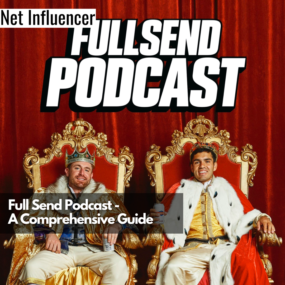 Full Send Podcast - A Comprehensive Guide