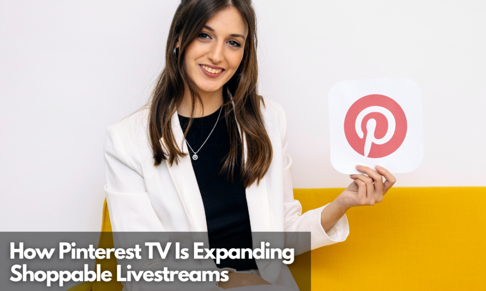 How Pinterest TV Is Expanding Shoppable Livestreams