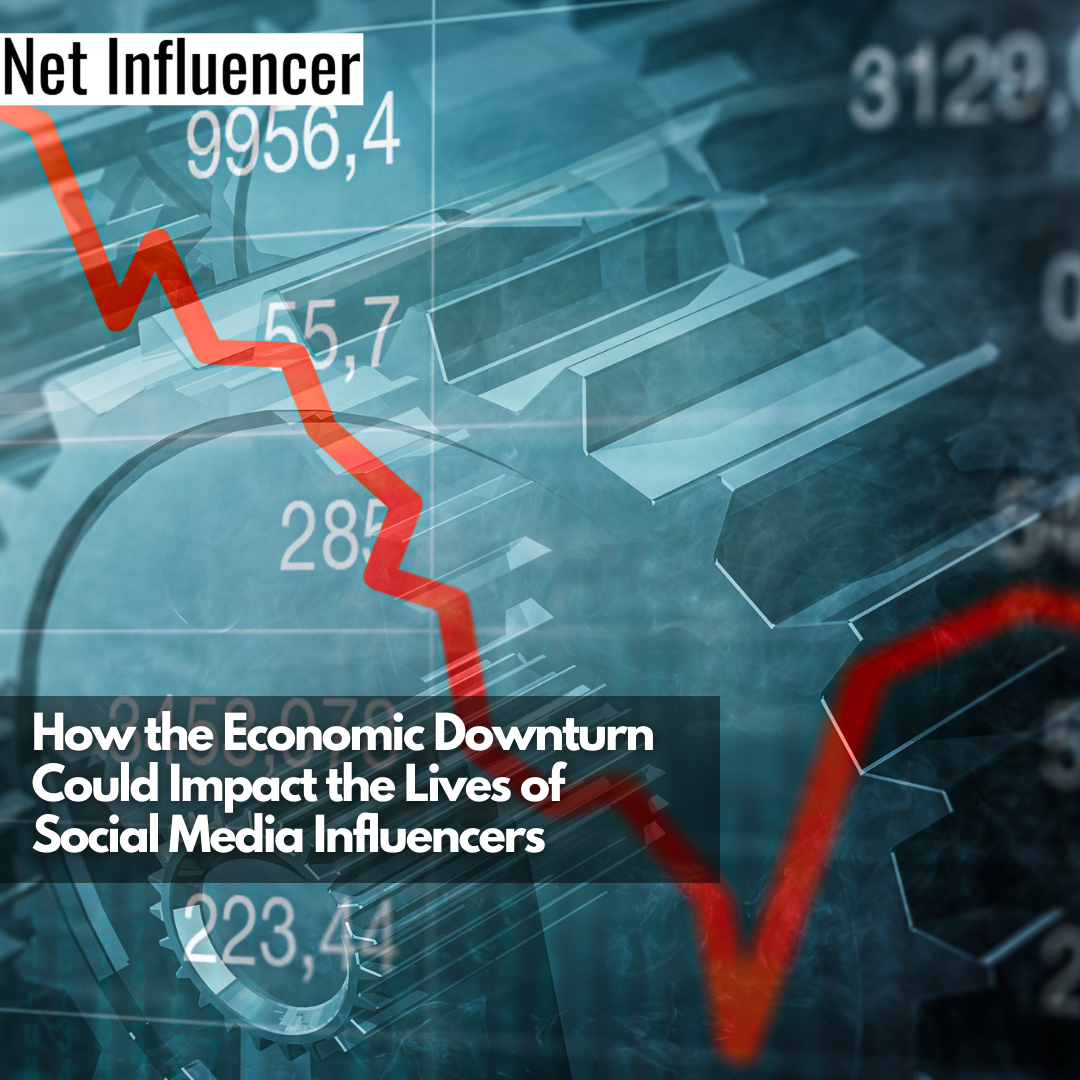 How the Economic Downturn Could Impact the Lives of Social Media Influencers
