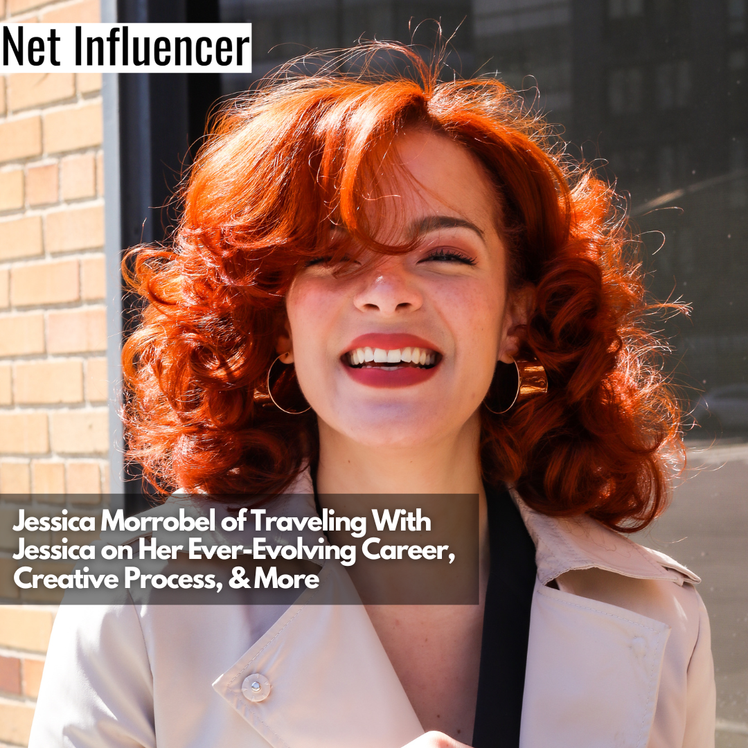 Jessica Morrobel of Traveling With Jessica on Her Ever-Evolving Career, Creative Process, & More
