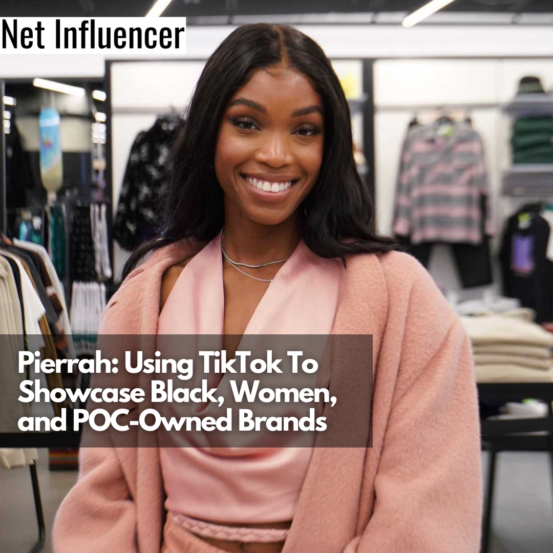Pierrah Using TikTok To Showcase Black, Women, and POC-Owned Brands