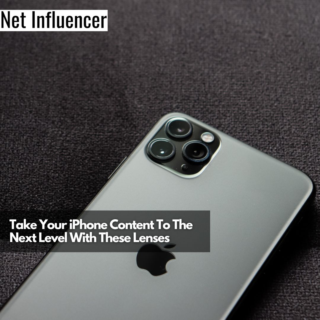 Take Your iPhone Content To The Next Level With These Lenses