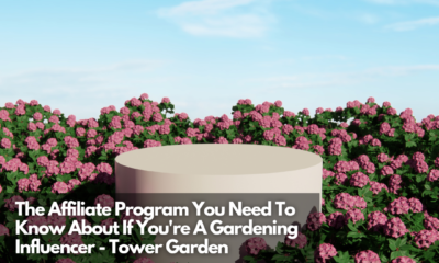 The Affiliate Program You Need To Know About If You're A Gardening Influencer - Tower Garden