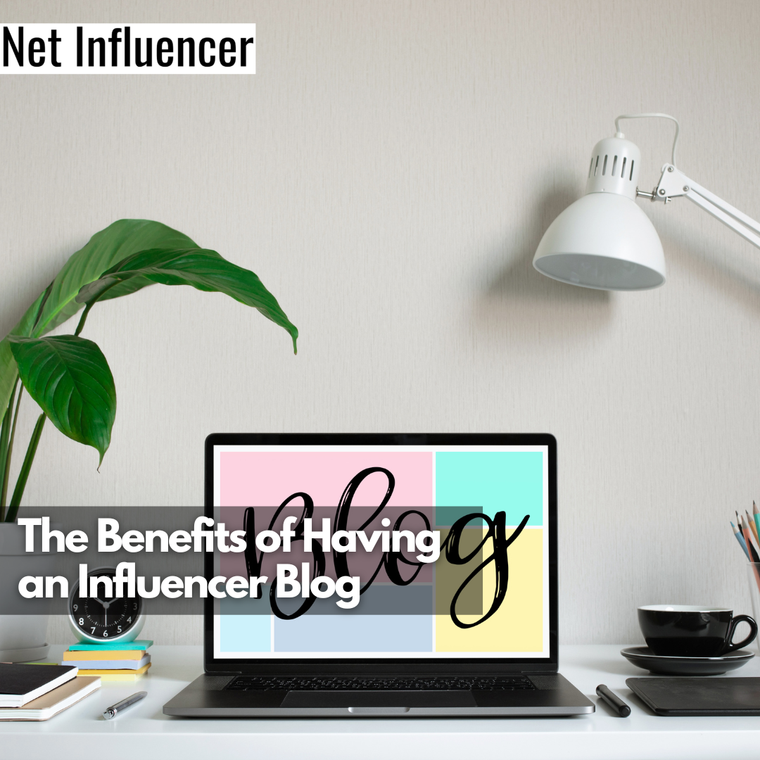 The Benefits of Having an Influencer Blog
