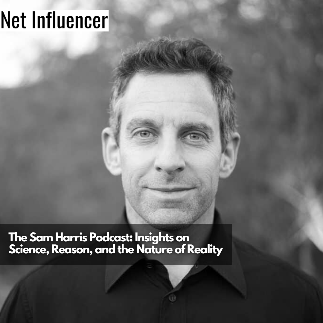 The Sam Harris Podcast Insights on Science, Reason, and the Nature of Reality