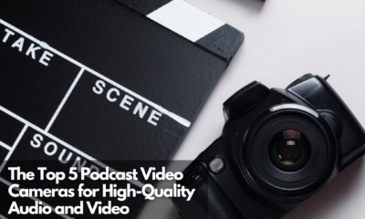 The Top 5 Podcast Video Cameras for High-Quality Audio and Video