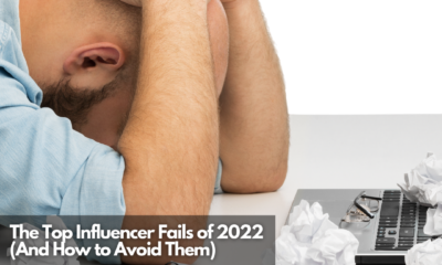 The Top Influencer Fails of 2022 (And How to Avoid Them)