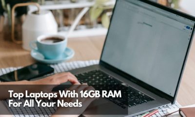 Top Laptops With 16GB RAM For All Your Needs